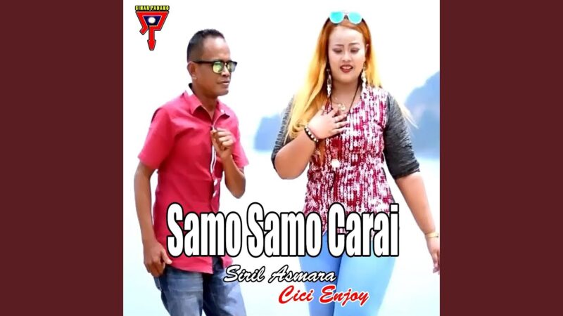 Lirik lagu Samo-samo Carai - Siril Asmara feat Cici 