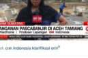 Cuplikan Video CNN terkait Penanganan Banjir Aceh 